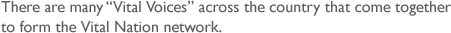 There are many Vital Voices across the country that come together to form the Vital Nation network.